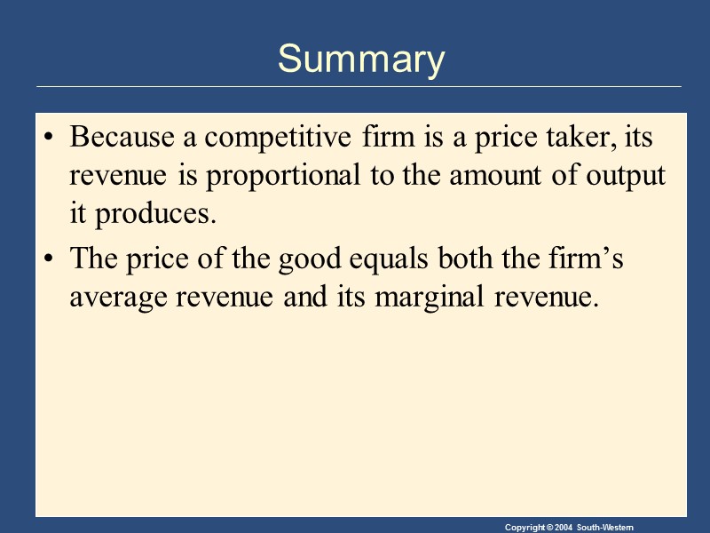 Summary Because a competitive firm is a price taker, its revenue is proportional to